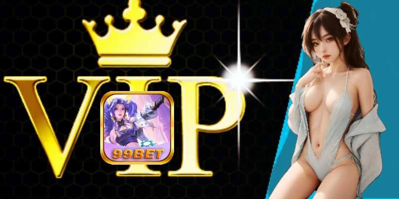 99bet Bật Mí Phần Thưởng Dành Riêng Cho VIP .jpg