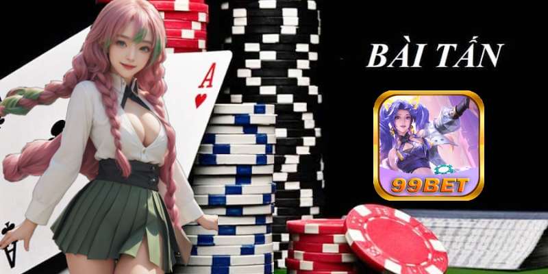 99bet Hướng Dẫn Tân Thủ Đánh Bài Tấn Đơn Giản